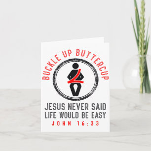 Buckle Up Jesus Never Said Life Is Easy John 16_33 Card