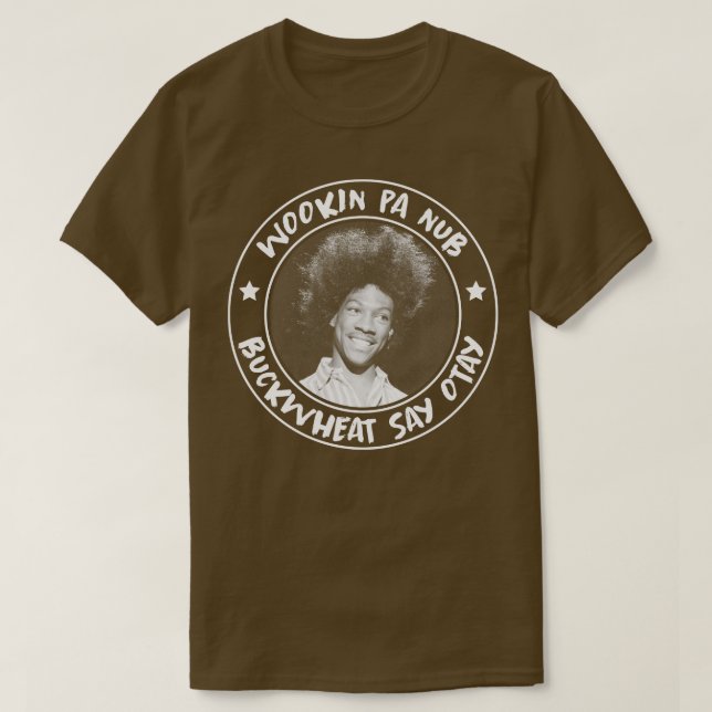 Buckwheat Say Otay T-Shirt (Design Front)
