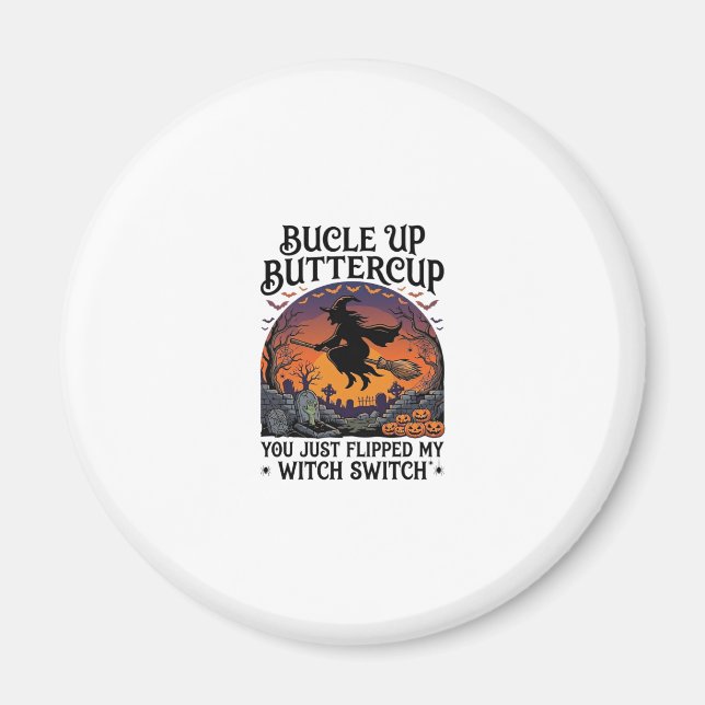 Bucle Up Buttercup Witch Switch Halloween Broom Pu Magnet (Front)