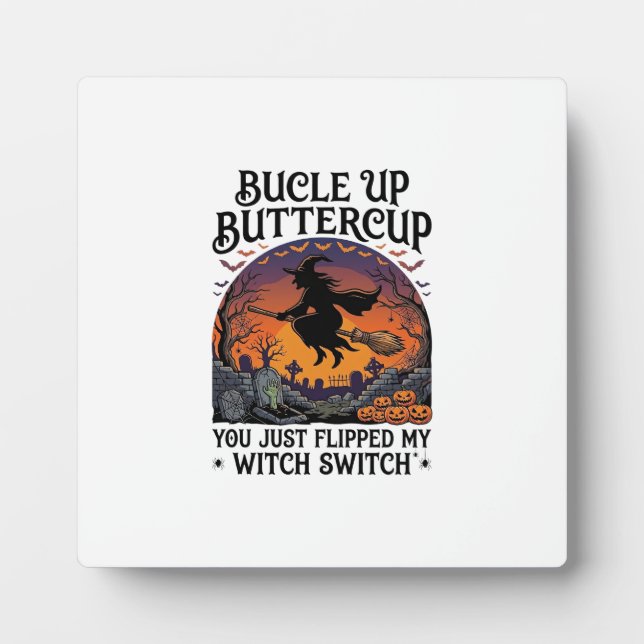 Bucle Up Buttercup Witch Switch Halloween Broom Pu Plaque (Front)