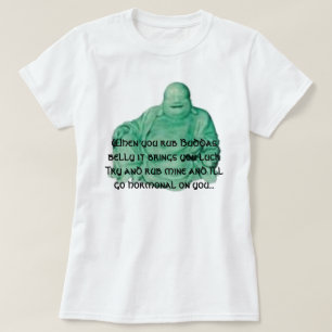 budda, When you rub Buddas belly it brings you ... T-Shirt