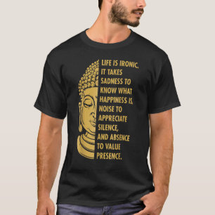 Buddha Buddhism Life Is Ironic Sadness To Happines T-Shirt