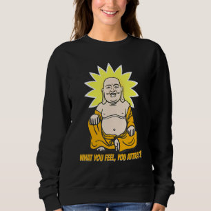 Buddha Monk Namaste Buddhism What You Feel You Att Sweatshirt