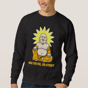 Buddha Monk Namaste Buddhism What You Feel You Att Sweatshirt