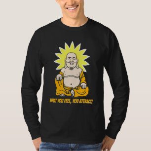 Buddha Monk Namaste Buddhism What You Feel You Att T-Shirt