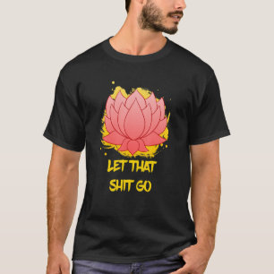 Buddha Monk Namaste Smiling Happiness Let Worries T-Shirt