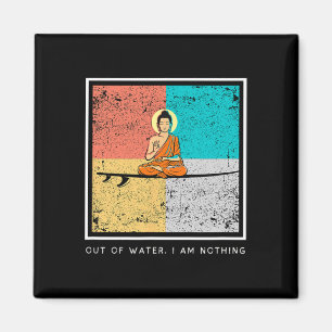 Buddha On Surfboard - Out Of Water, I Am Nothing Magnet