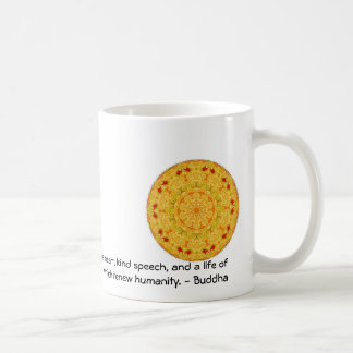 Buddha  QUOTATION - Teach this triple truth to.... Coffee Mug