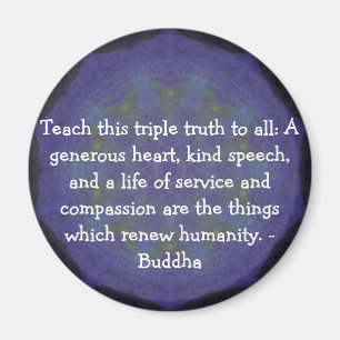 Buddha QUOTATION - Teach this triple truth to.... Magnet