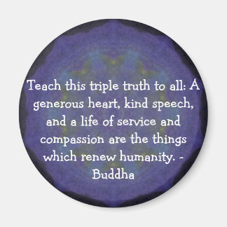 Buddha QUOTATION - Teach this triple truth to.... Magnet