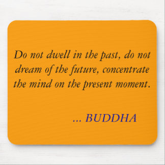 BUDDHA QUOTE -Do not dwell in the past Mouse Pad