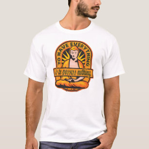 Buddha Quote To Have Everything T-Shirt