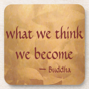 Buddha Quote; What We Think We Become Coaster
