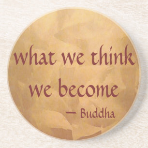 Buddha Quote; What We Think We Become Coaster