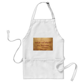 Buddha Quote; What We Think We Become Standard Apron