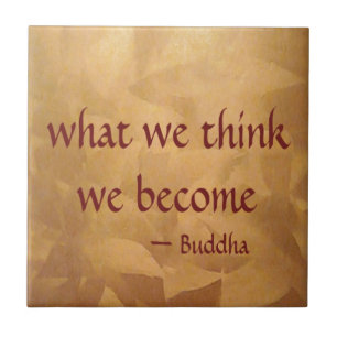 Buddha Quote; What We Think We Become Tile