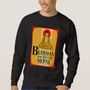 Buddha Was Born In Nepal Nepali Nepalese Sweatshirt