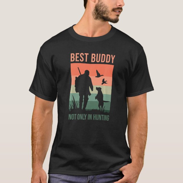 Buddies In Hunting, Bird Hunter, Duck Hunting Dog T-Shirt (Front)