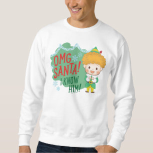 Buddy the Elf OMG Santa! I Know Him! Sweatshirt