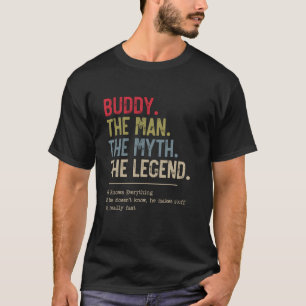 Buddy The Man The Myth The Legend He Knows Everyth T-Shirt