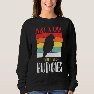 Budgerigar Budgie Just A Girl Who Loves Budgies Re Sweatshirt