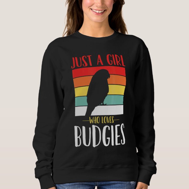 Budgerigar Budgie Just A Girl Who Loves Budgies Re Sweatshirt (Front)