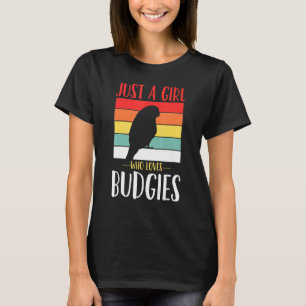 Budgerigar Budgie Just A Girl Who Loves Budgies Re T-Shirt