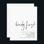 Budget Black Script White 21st Birthday Invite<br><div class="desc">Budget Black Script White 21st Birthday Invite. A budget price SMALLER 4.5” x 5.6” alternative. Available in a SEMI-GLOSS 110 lb CARD STOCK which is the default option (thicker for invitations), OR a SATIN FINISH 80 lb THINNER PAPER STOCK (ideal for enclosures). Modern minimalism with Twenty First in set modern...</div>