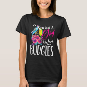 Budgie Bird Tee Just A Girl Who Loves Budgies