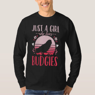 Budgie Budgerigar Just A Girl Who Loves Budgies Re T-Shirt