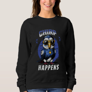 Budgie Cute Bird Lover Chirp Happens Parakeet Sweatshirt