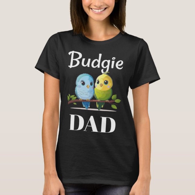 Budgie Dad Budgerigar Parakeet Bird 24 T-Shirt (Front)