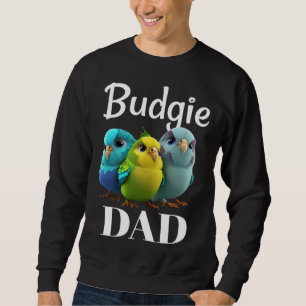 Budgie Dad Budgerigar Parakeet Bird 3 Sweatshirt