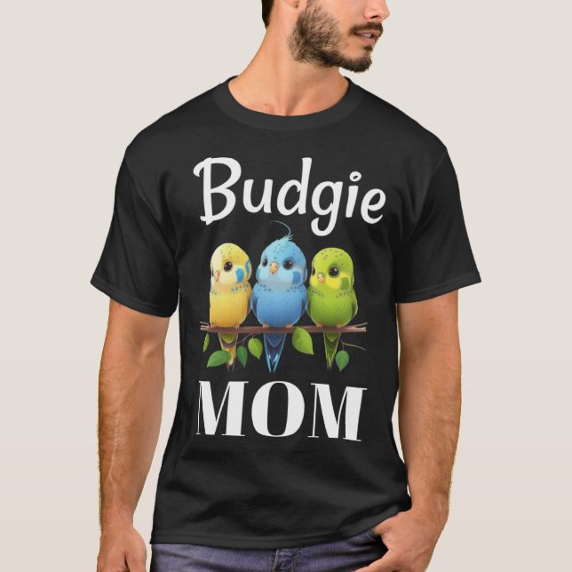 Budgie Mom Budgerigar Parakeet Bird 101 T-Shirt (Front)