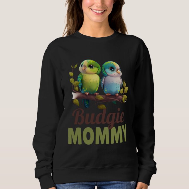 Budgie Mom Budgerigar Parakeet Bird 7 Sweatshirt (Front)