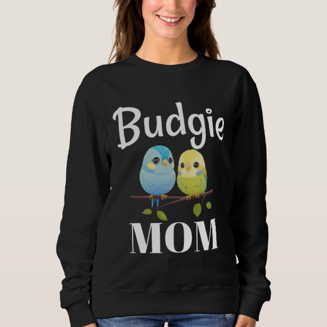 Budgie Mum Budgerigar Parakeet Bird 97 Sweatshirt (Front)