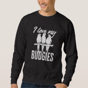 Budgie Owner Cute Parakeet I Love My Budgies Sweatshirt