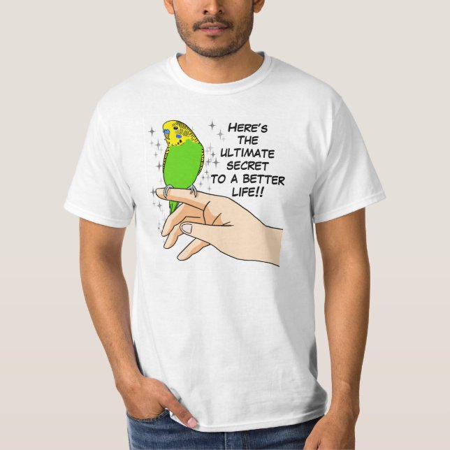 Budgies make life better T-Shirt (Front)