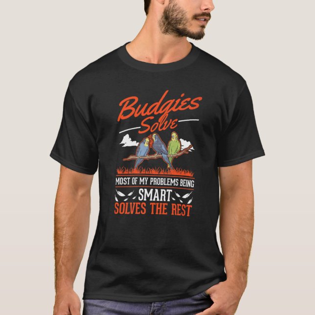 Budgies Solve Most Of My Problems Budgie T-Shirt (Front)