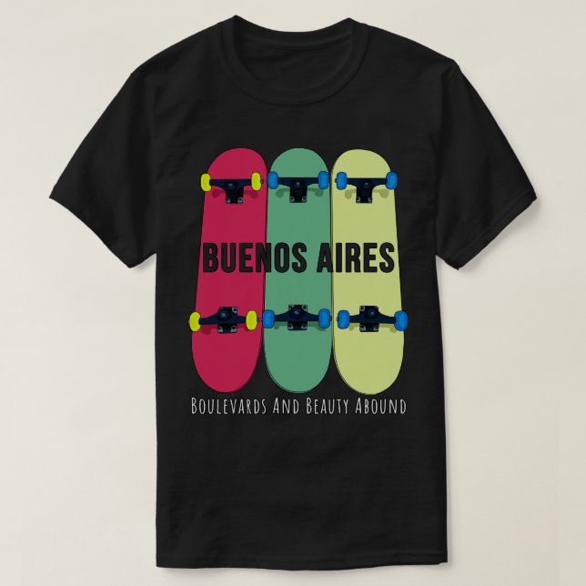 Buenos Aires Boulevards and Beauty Abound Skateboa T-Shirt (Design Front)