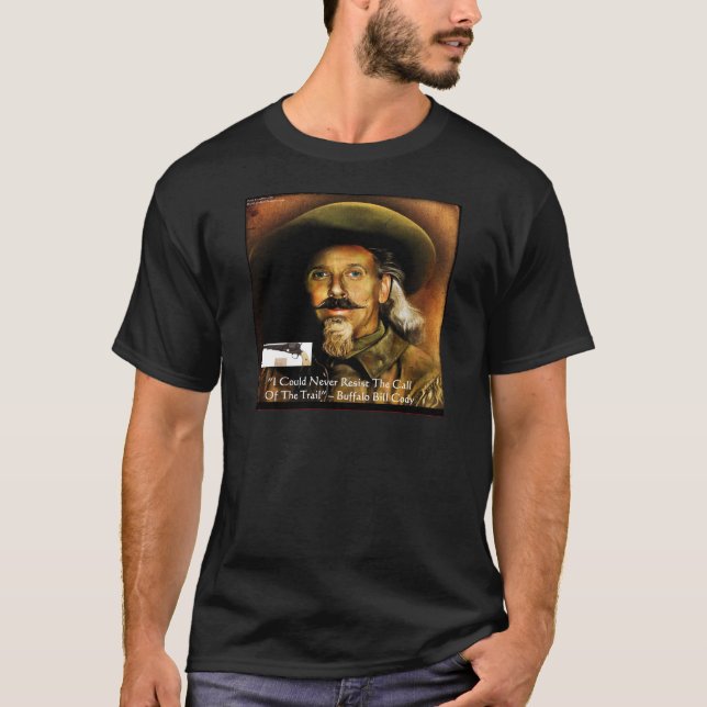 Buffalo Bill Cody His Gun & Quote Gifts & Cards T-Shirt (Front)