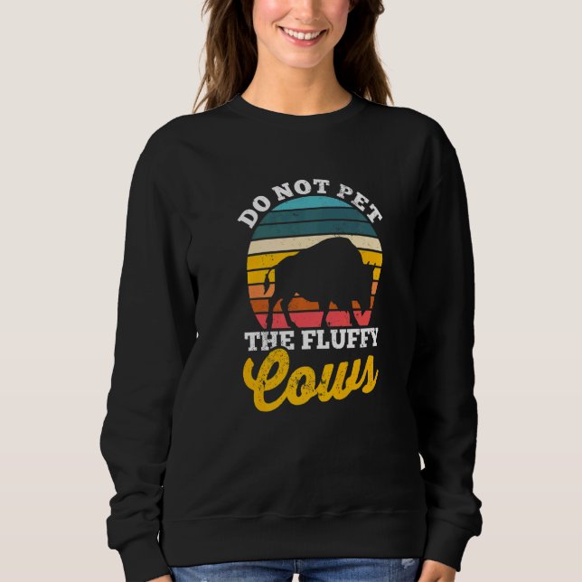 Buffalo Bison Cow  Do Not Pet The Fluffy Cows Sweatshirt (Front)