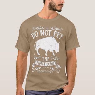 Buffalo Funny Bison Do Not Pet The Fluffy Cows  T-Shirt