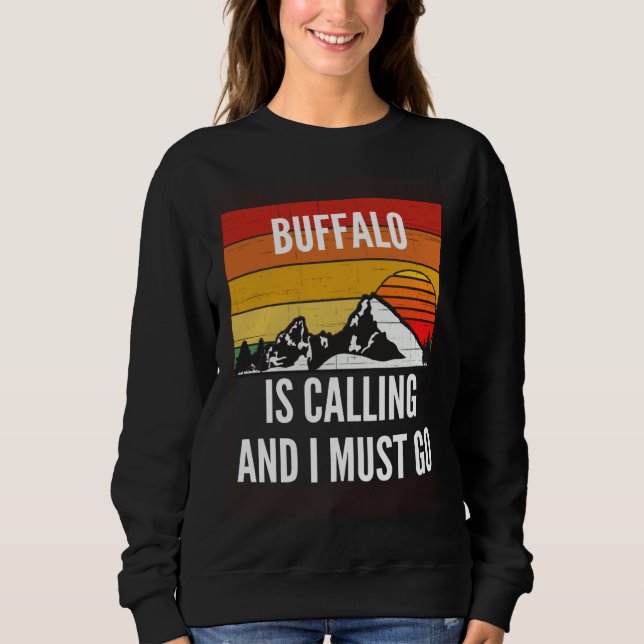 Buffalo Is Calling And I Must Go Sweatshirt (Front)
