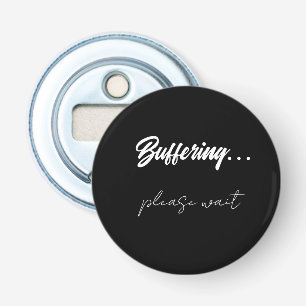Buffering....please wait  bottle opener