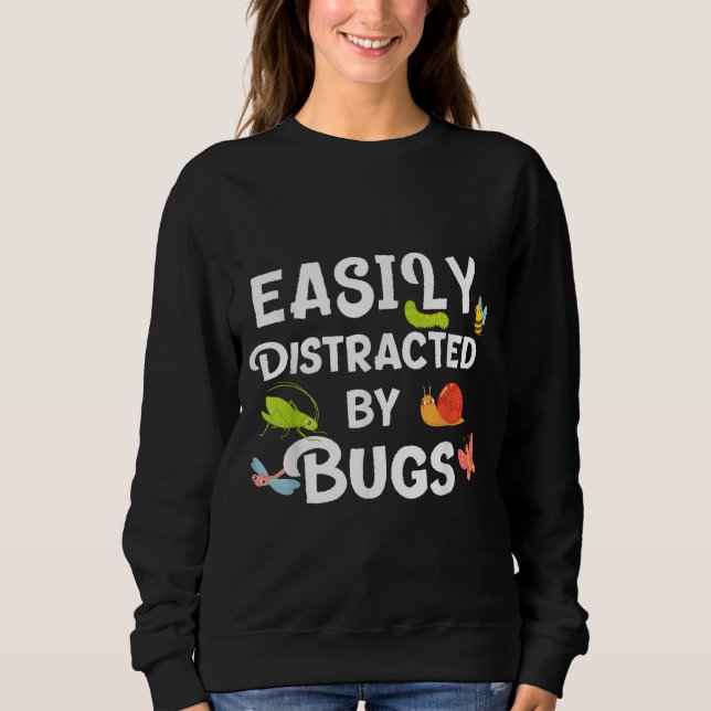 Bug easily distracted by bugs Funny Insects Scienc Sweatshirt (Front)