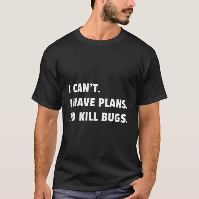 Bug Exterminator Pest Control Technician I Have Pl T-Shirt (Front)