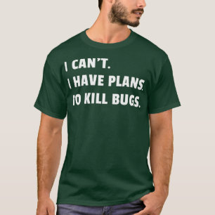 Bug Exterminator Pest Control Technician I Have Pl T-Shirt