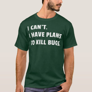 Bug Exterminator Pest Control Technician I Have Pl T-Shirt