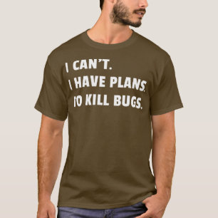 Bug Exterminator Pest Control Technician I Have Pl T-Shirt